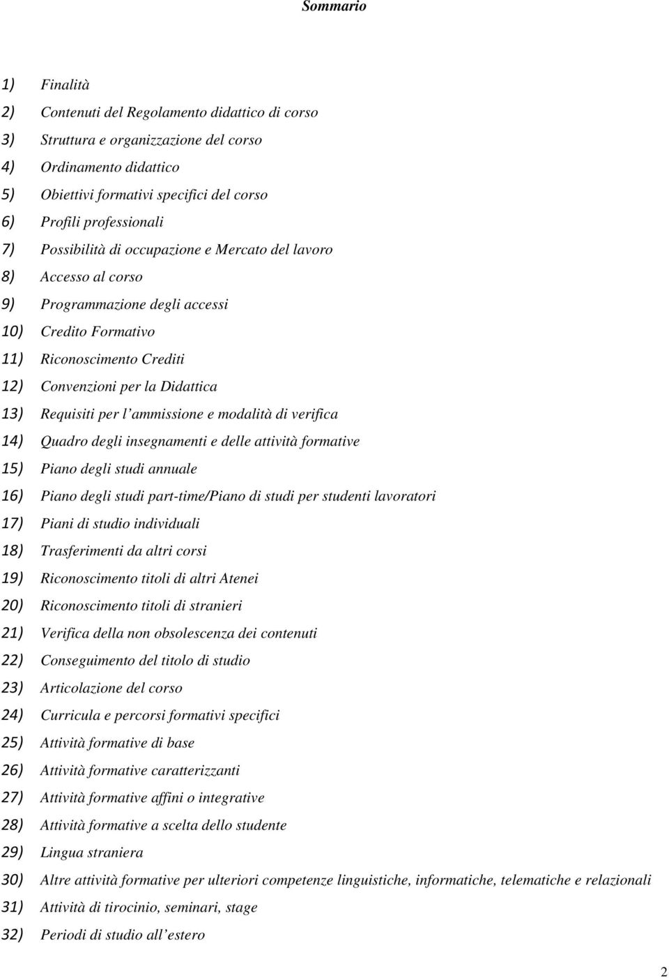 13) Requisiti per l ammissione e modalità di verifica 14) Quadro degli insegnamenti e delle attività formative 15) Piano degli studi annuale 16) Piano degli studi part-time/piano di studi per