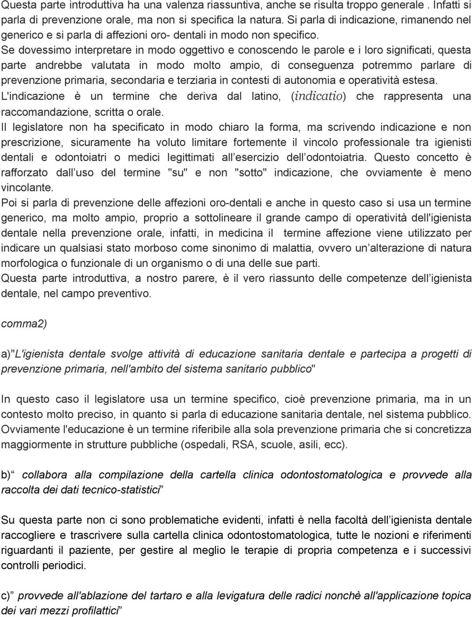 Se dovessimo interpretare in modo oggettivo e conoscendo le parole e i loro significati, questa parte andrebbe valutata in modo molto ampio, di conseguenza potremmo parlare di prevenzione primaria,