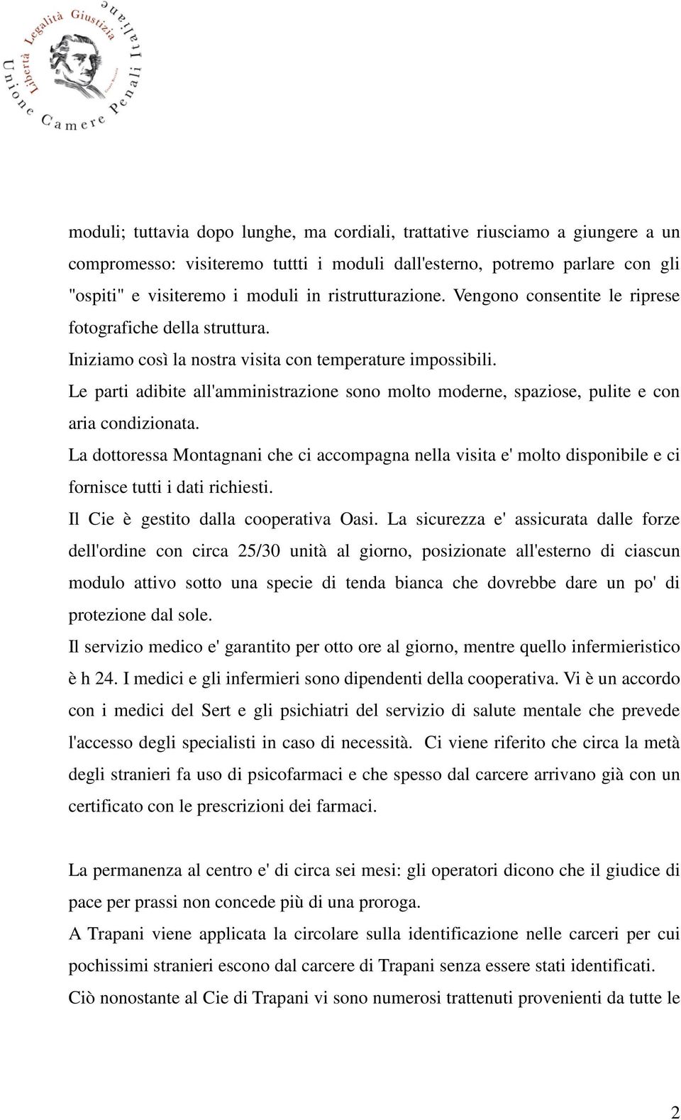 Le parti adibite all'amministrazione sono molto moderne, spaziose, pulite e con aria condizionata.