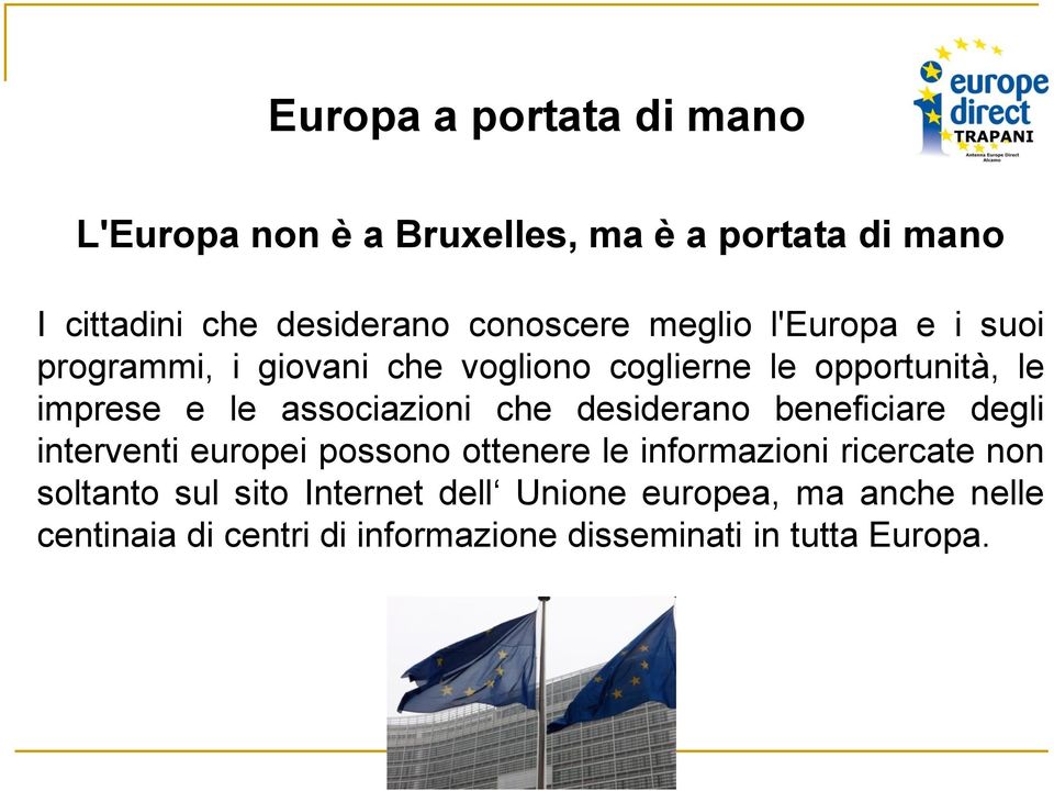 che desiderano beneficiare degli interventi europei possono ottenere le informazioni ricercate non soltanto sul