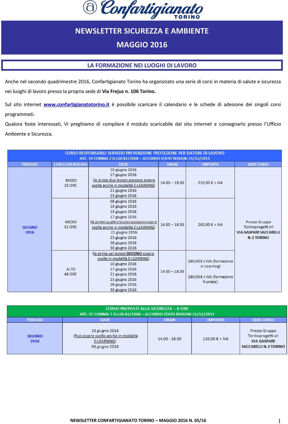 confartigianatotorino.it è possibile scaricare il calendario e le schede di adesione dei singoli corsi programmati.