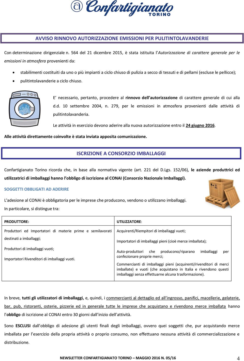 pulizia a secco di tessuti e di pellami (escluse le pellicce); pulitintolavanderie a ciclo chiuso. E necessario, pertanto, procedere al rinnovo dell autorizzazione di carattere generale di cui alla d.