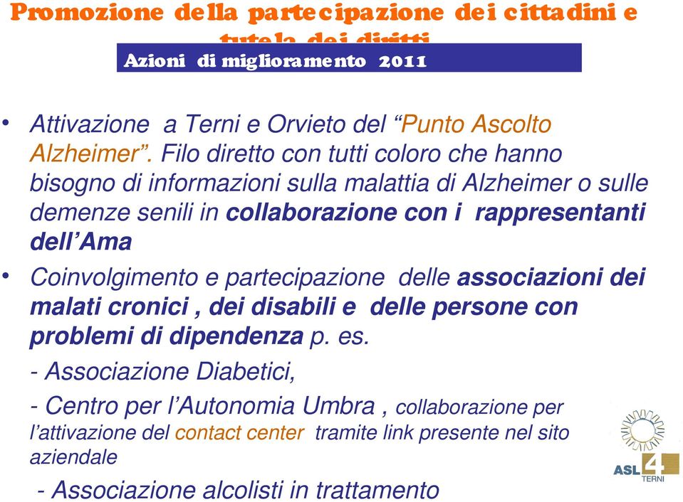 Ama Coinvolgimento e partecipazione delle associazioni dei malati cronici, dei disabili e delle persone con problemi di dipendenza p. es.