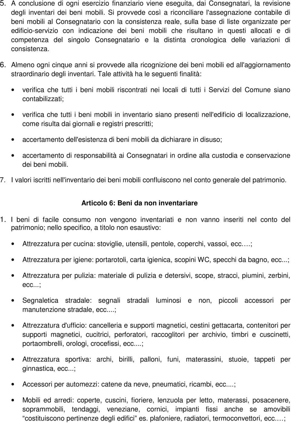 mobili che risultano in questi allocati e di competenza del singolo Consegnatario e la distinta cronologica delle variazioni di consistenza. 6.