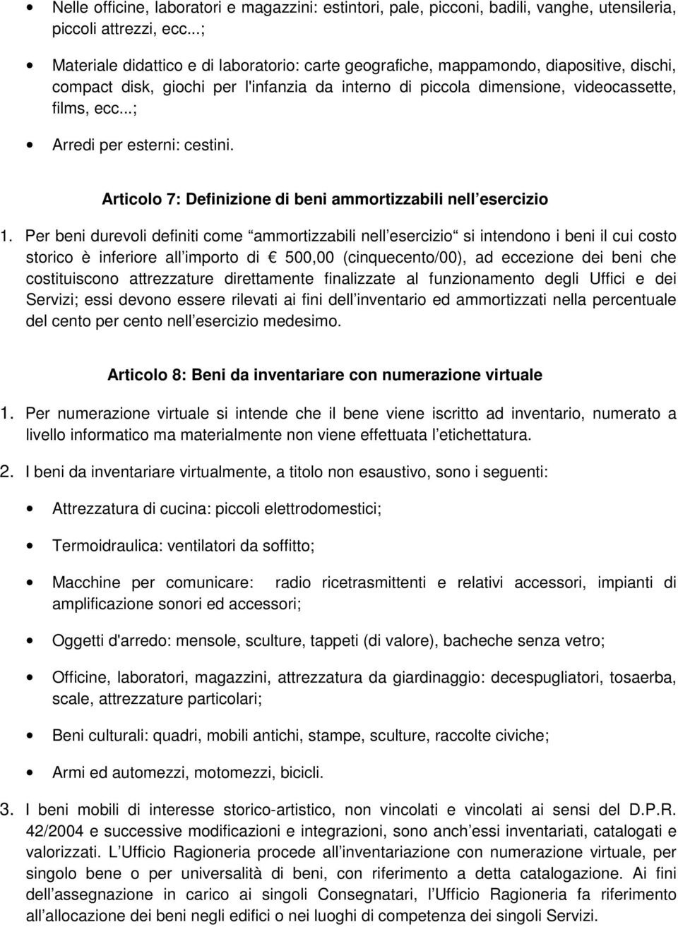 ..; Arredi per esterni: cestini. Articolo 7: Definizione di beni ammortizzabili nell esercizio 1.