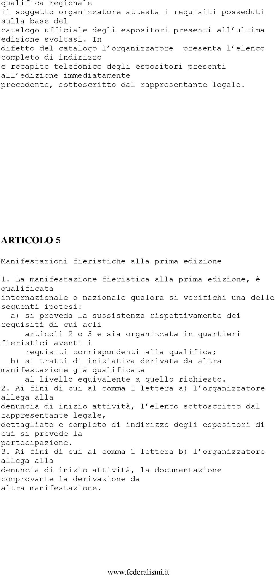 legale. ARTICOLO 5 Manifestazioni fieristiche alla prima edizione 1.