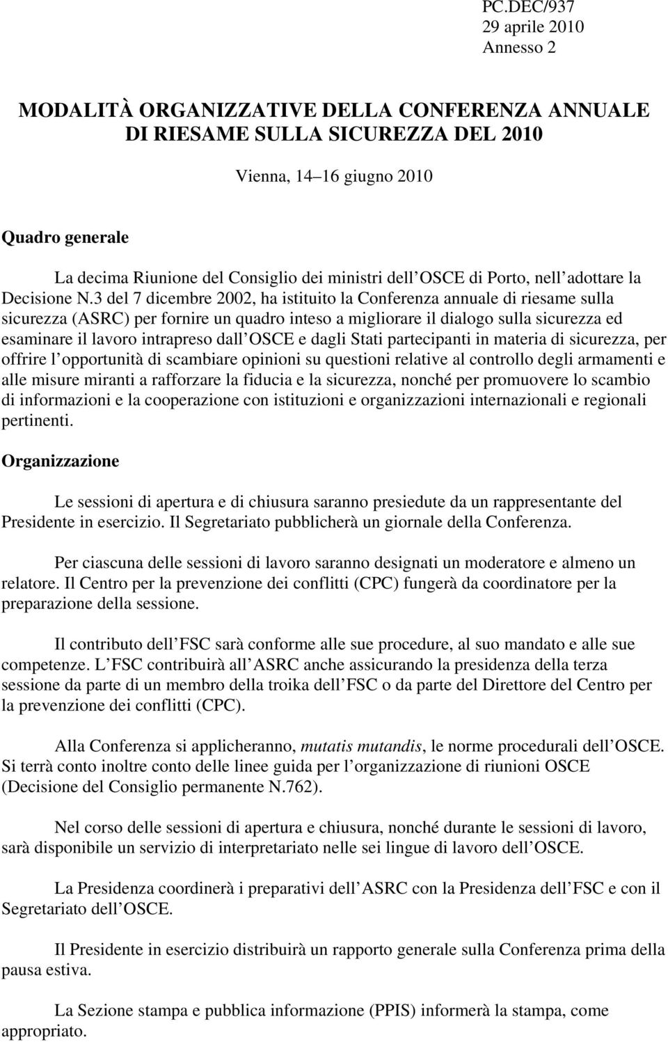 3 del 7 dicembre 2002, ha istituito la Conferenza annuale di riesame sulla sicurezza (ASRC) per fornire un quadro inteso a migliorare il dialogo sulla sicurezza ed esaminare il lavoro intrapreso dall