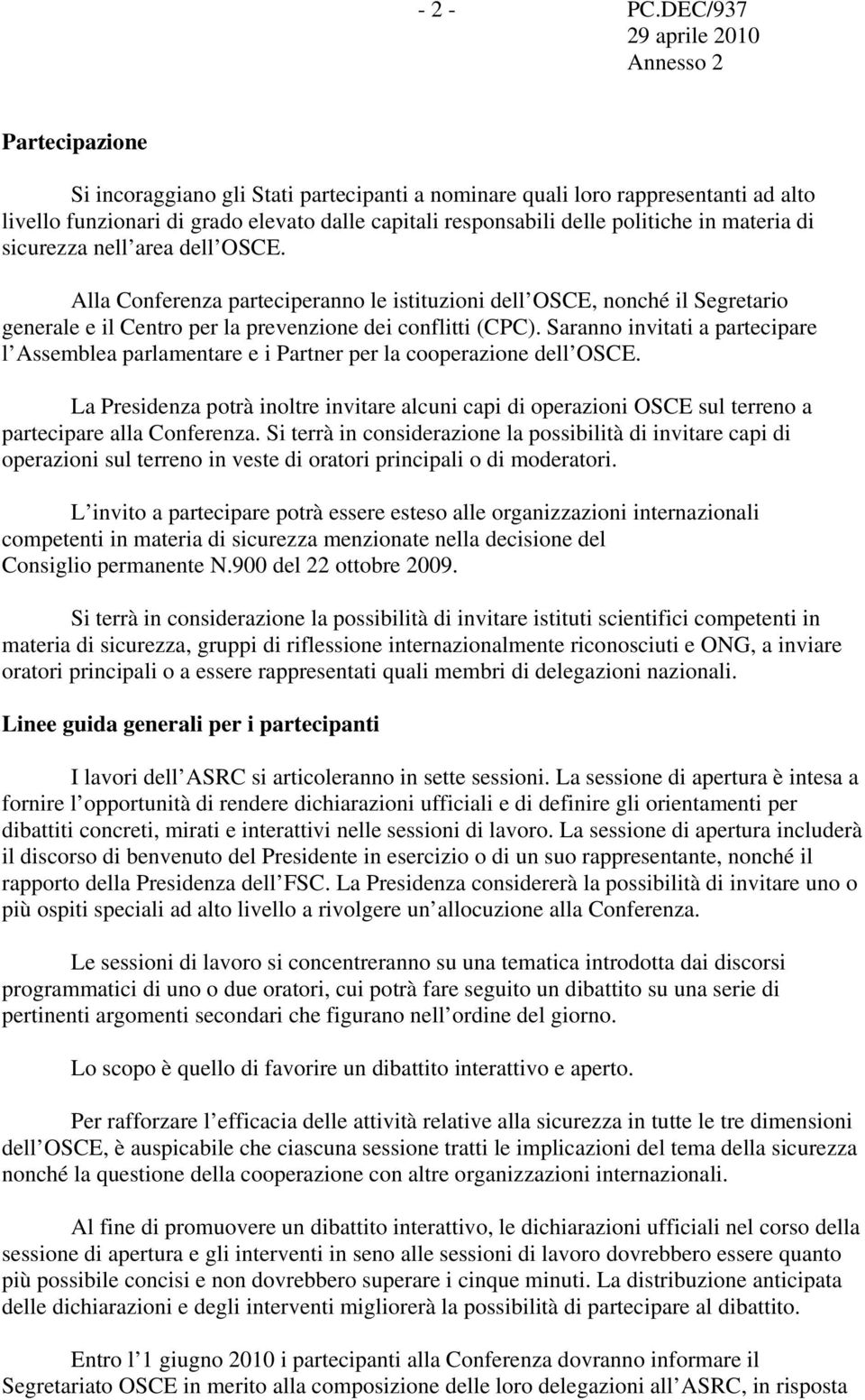 materia di sicurezza nell area dell OSCE. Alla Conferenza parteciperanno le istituzioni dell OSCE, nonché il Segretario generale e il Centro per la prevenzione dei conflitti (CPC).