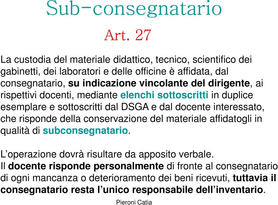 vincolante del dirigente, ai rispettivi docenti, mediante elenchi sottoscritti in duplice esemplare e sottoscritti dal DSGA e dal docente interessato, che