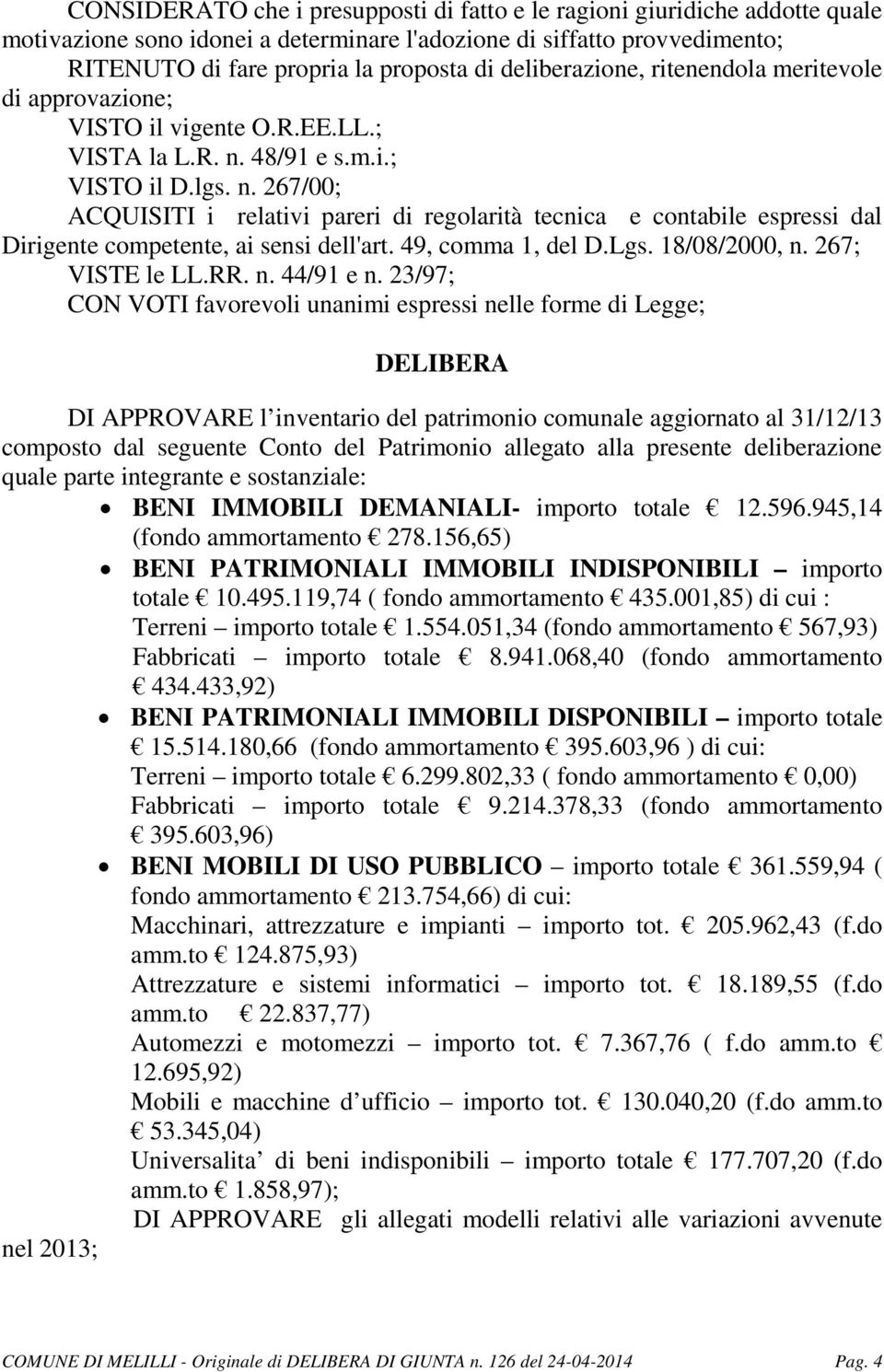 48/91 e s.m.i.; VISTO il D.lgs. n. 267/00; ACQUISITI i relativi pareri di regolarità tecnica e contabile espressi dal Dirigente competente, ai sensi dell'art. 49, comma 1, del D.Lgs. 18/08/2000, n.