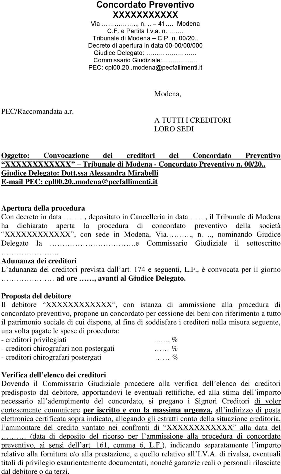 00/20.. Giudice Delegato: Dott.ssa Alessandra Mirabelli E-mail PEC: cpl00.20..modena@pecfallimenti.it Apertura della procedura Con decreto in data, depositato in Cancelleria in data.