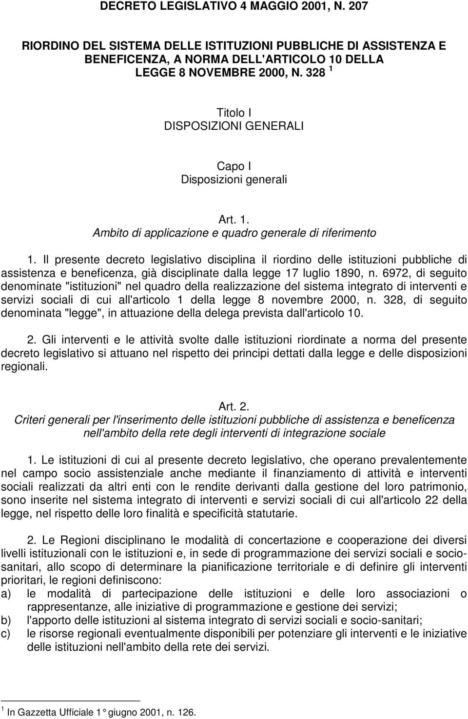 Il presente decreto legislativo disciplina il riordino delle istituzioni pubbliche di assistenza e beneficenza, già disciplinate dalla legge 17 luglio 1890, n.