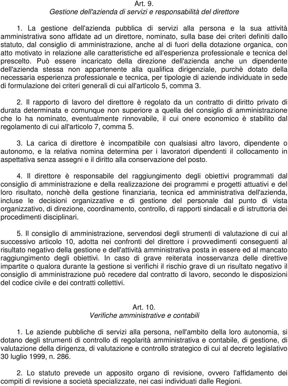 amministrazione, anche al di fuori della dotazione organica, con atto motivato in relazione alle caratteristiche ed all'esperienza professionale e tecnica del prescelto.