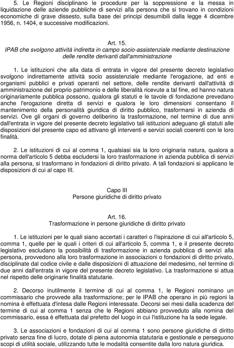 IPAB che svolgono attività indiretta in campo socio-assistenziale mediante destinazione delle rendite derivanti dall'amministrazione 1.