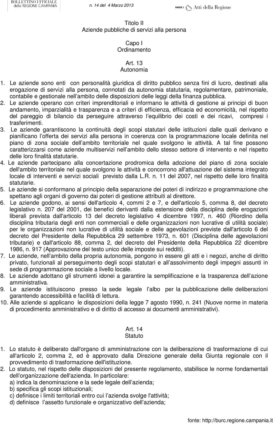 patrimoniale, contabile e gestionale nell ambito delle disposizioni delle leggi della finanza pubblica. 2.