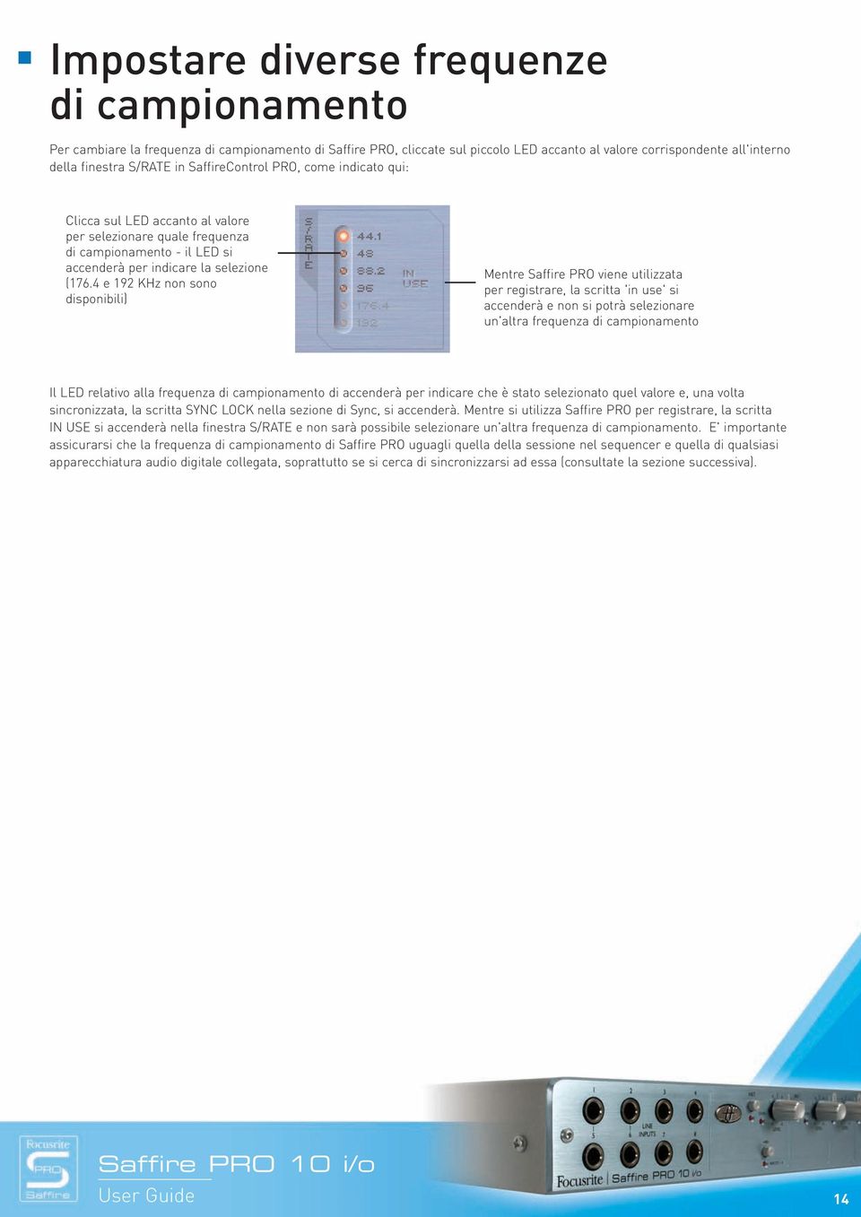 4 e 192 KHz non sono disponibili) Mentre Saffire PRO viene utilizzata per registrare, la scritta 'in use' si accenderà e non si potrà selezionare un'altra frequenza di campionamento Il LED relativo