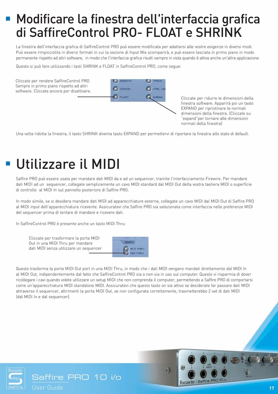 Può essere rimpicciolita in diversi formati in cui la sezione di Input Mix scomparirà, e può essere lasciata in primo piano in modo permanente rispetto ad altri software, in modo che l'interfaccia