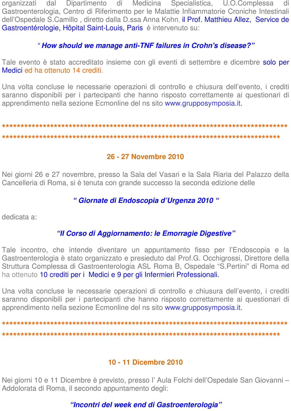 Tale evento è stato accreditato insieme con gli eventi di settembre e dicembre solo per Medici ed ha ottenuto 14 crediti.