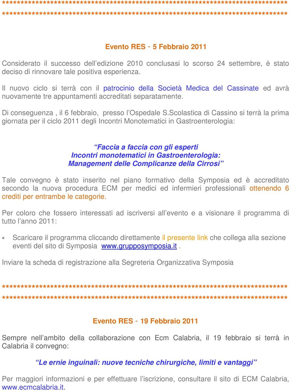 Scolastica di Cassino si terrà la prima giornata per il ciclo 2011 degli Incontri Monotematici in Gastroenterologia: Faccia a faccia con gli esperti Incontri monotematici in Gastroenterologia: