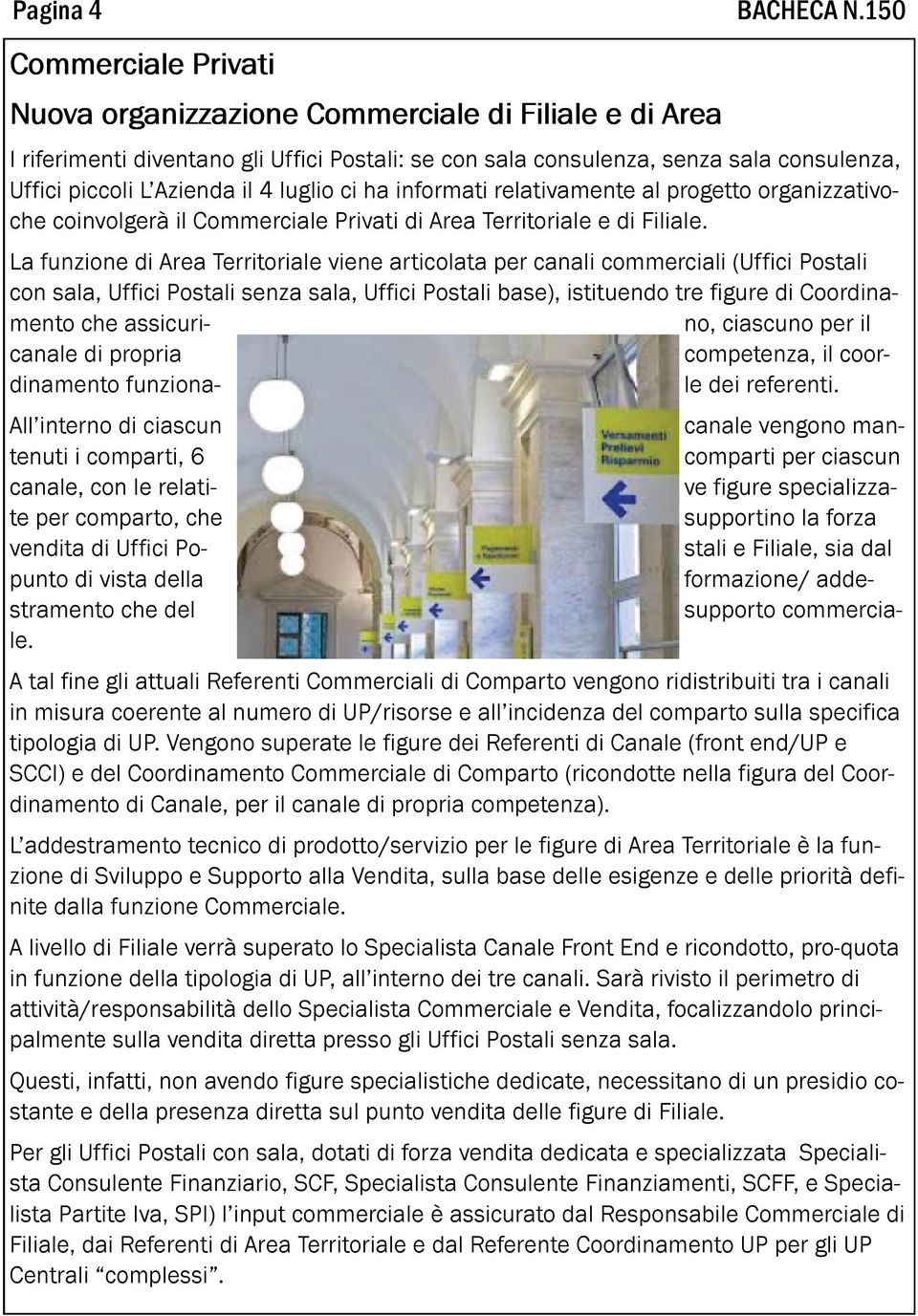 luglio ci ha informati relativamente al progetto organizzativoche coinvolgerà il Commerciale Privati di Area Territoriale e di Filiale.