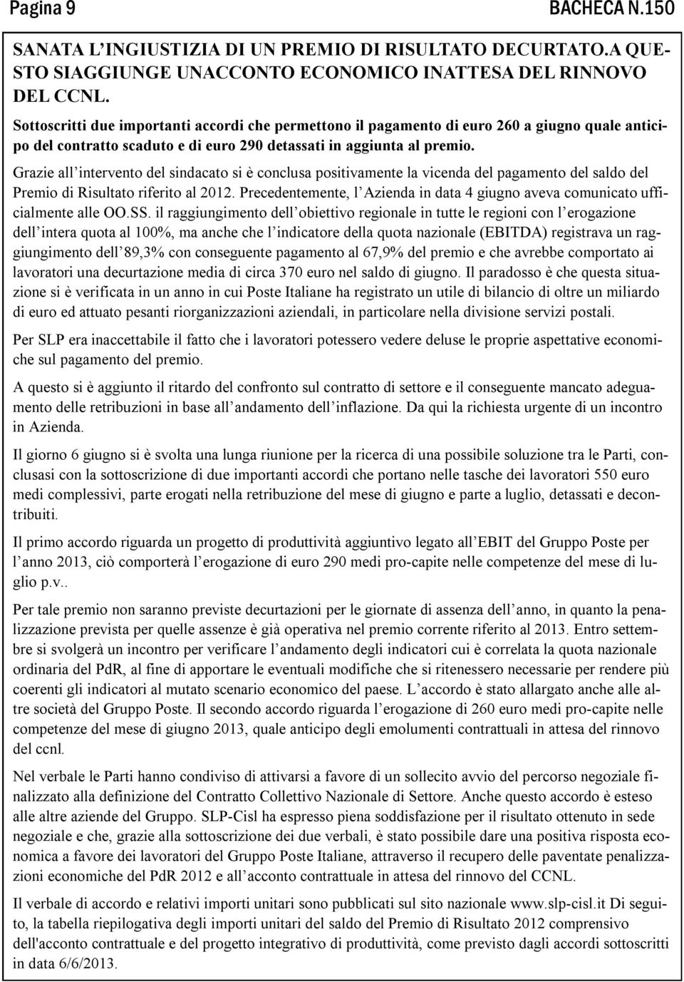 Grazie all intervento del sindacato si è conclusa positivamente la vicenda del pagamento del saldo del Premio di Risultato riferito al 2012.