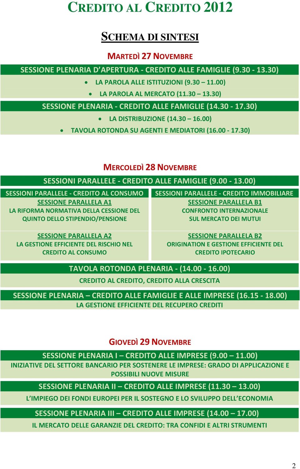 00) SESSIONI PARALLELE CREDITO AL CONSUMO SESSIONE PARALLELA A1 LA RIFORMA NORMATIVA DELLA CESSIONE DEL QUINTO DELLO STIPENDIO/PENSIONE SESSIONI PARALLELE CREDITO IMMOBILIARE SESSIONE PARALLELA B1