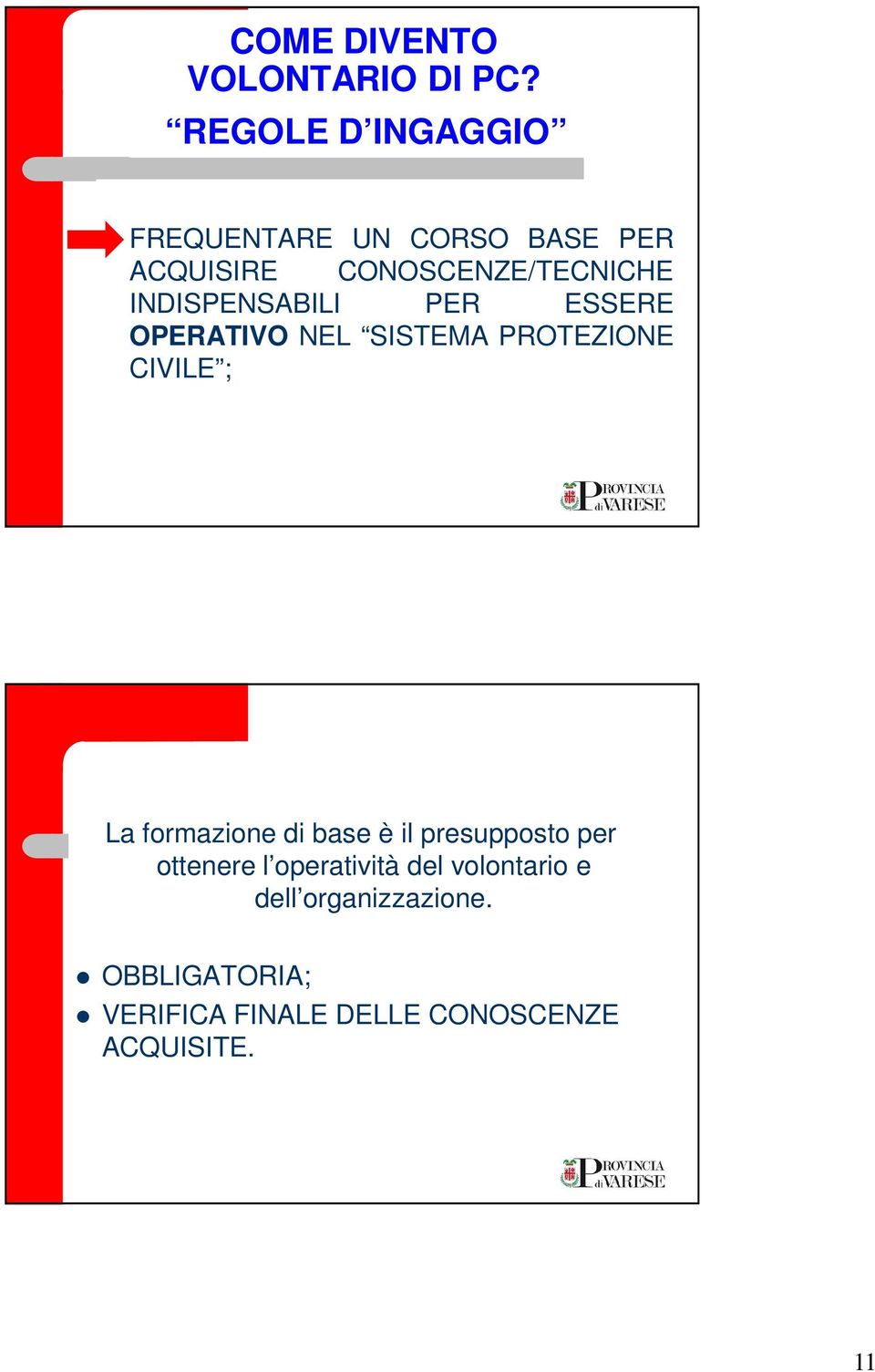 INDISPENSABILI PER ESSERE OPERATIVO NEL SISTEMA PROTEZIONE CIVILE ; La formazione di