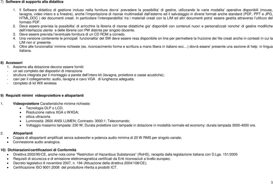 anche l importazione di risorse multimediali dall esterno ed il salvataggio in diversi formati anche standard (PDF, PPT e JPG, HTML,DOC ) dei documenti creati.