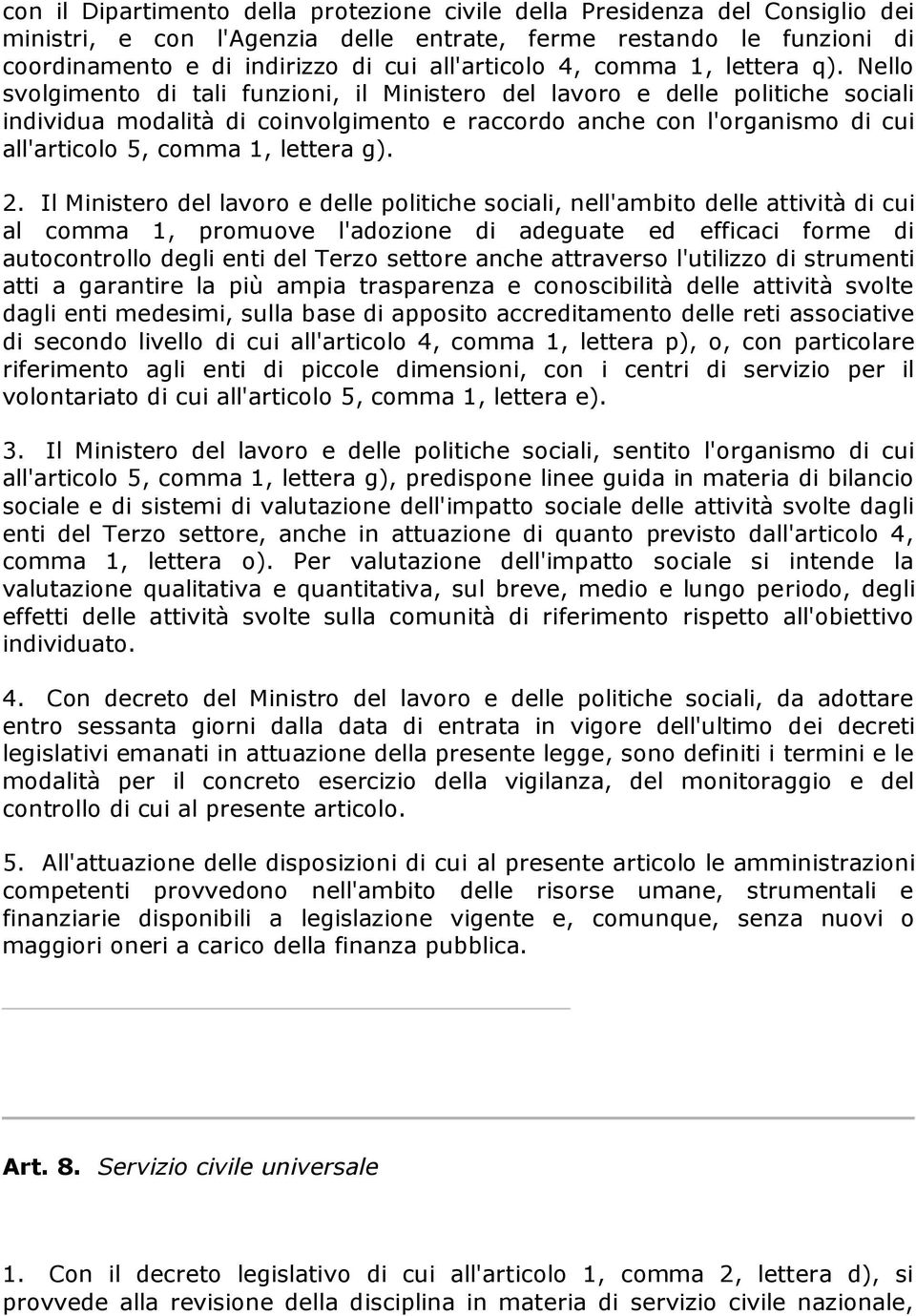 Nello svolgimento di tali funzioni, il Ministero del lavoro e delle politiche sociali individua modalità di coinvolgimento e raccordo anche con l'organismo di cui all'articolo 5, comma 1, lettera g).