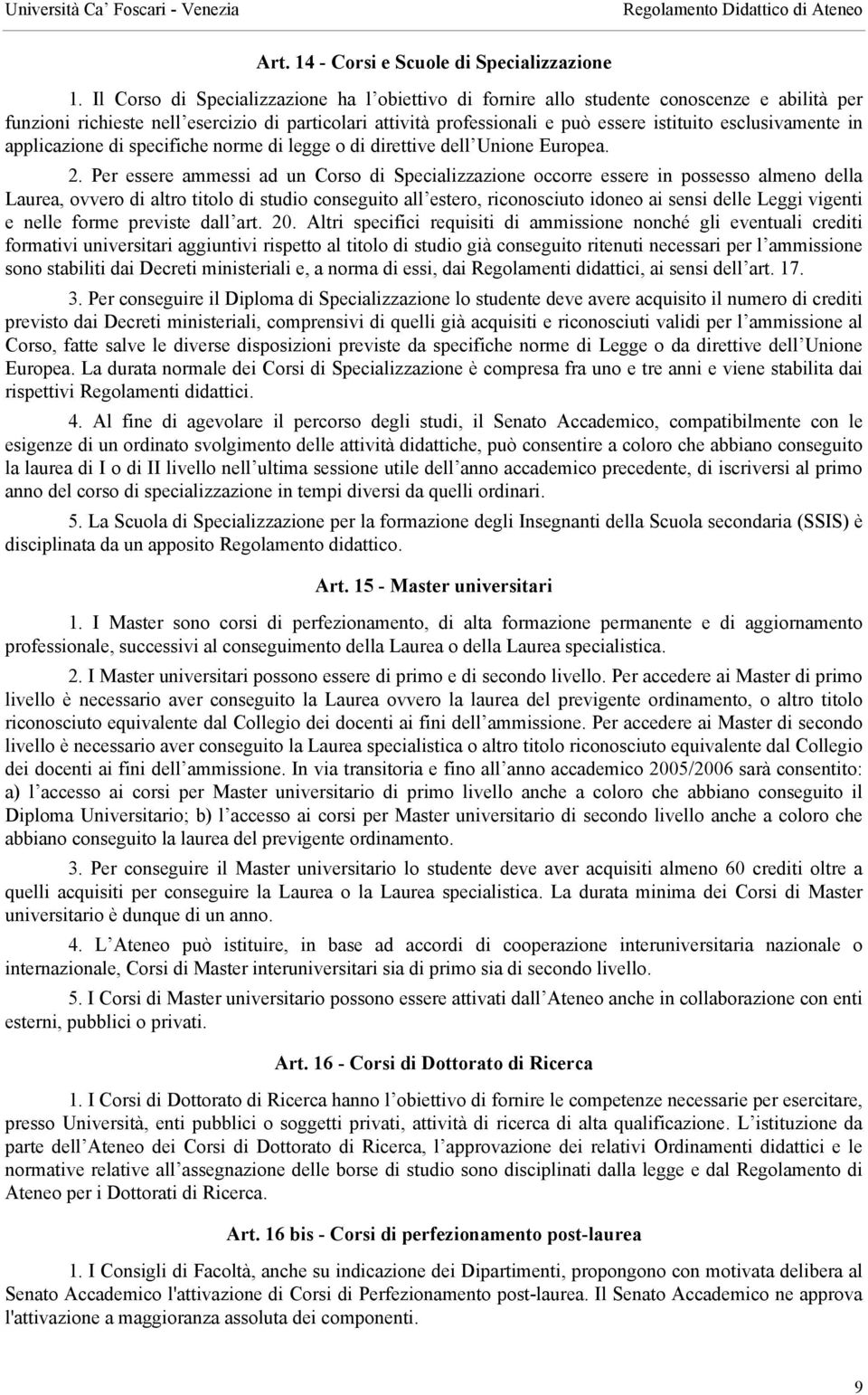 esclusivamente in applicazione di specifiche norme di legge o di direttive dell Unione Europea. 2.