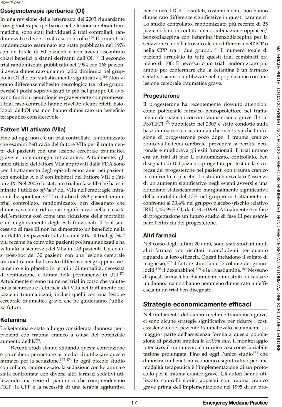 Fino ad oggi l unico studio 181 che dimostra un beneficio economico significativo per una modalità terapeutica è l implementazione di un protocollo per il trauma cranico grave.