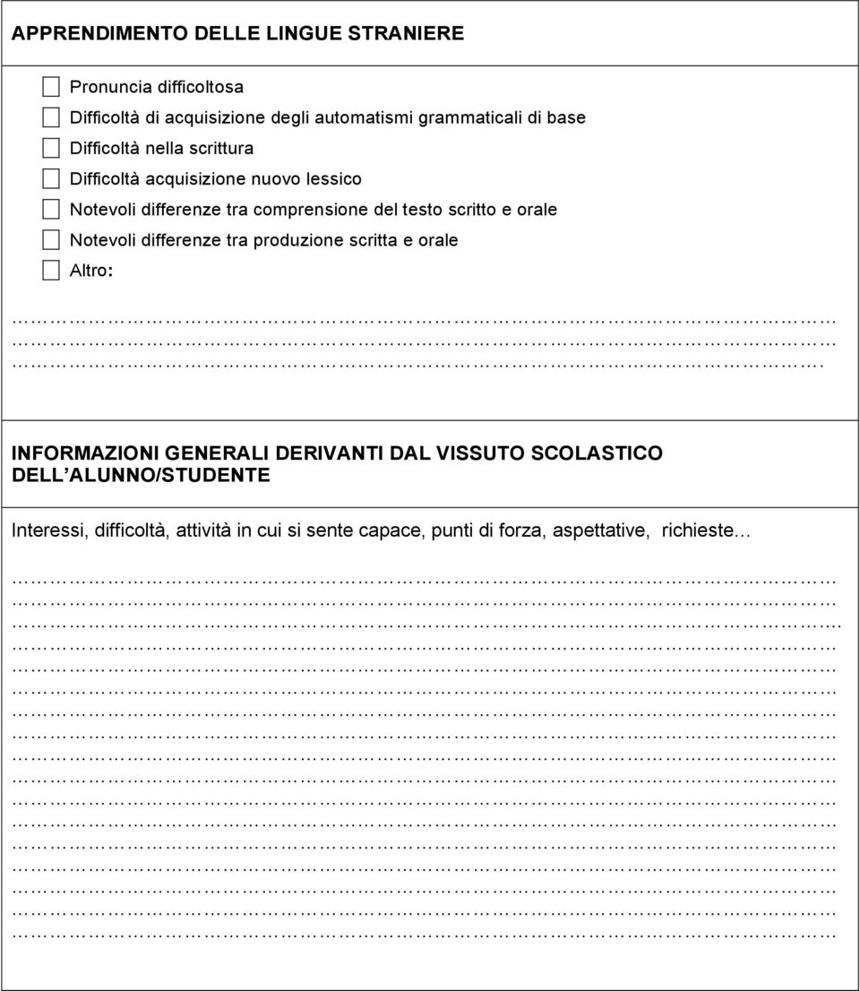 scritto e orale Notevoli differenze tra produzione scritta e orale Altro:.