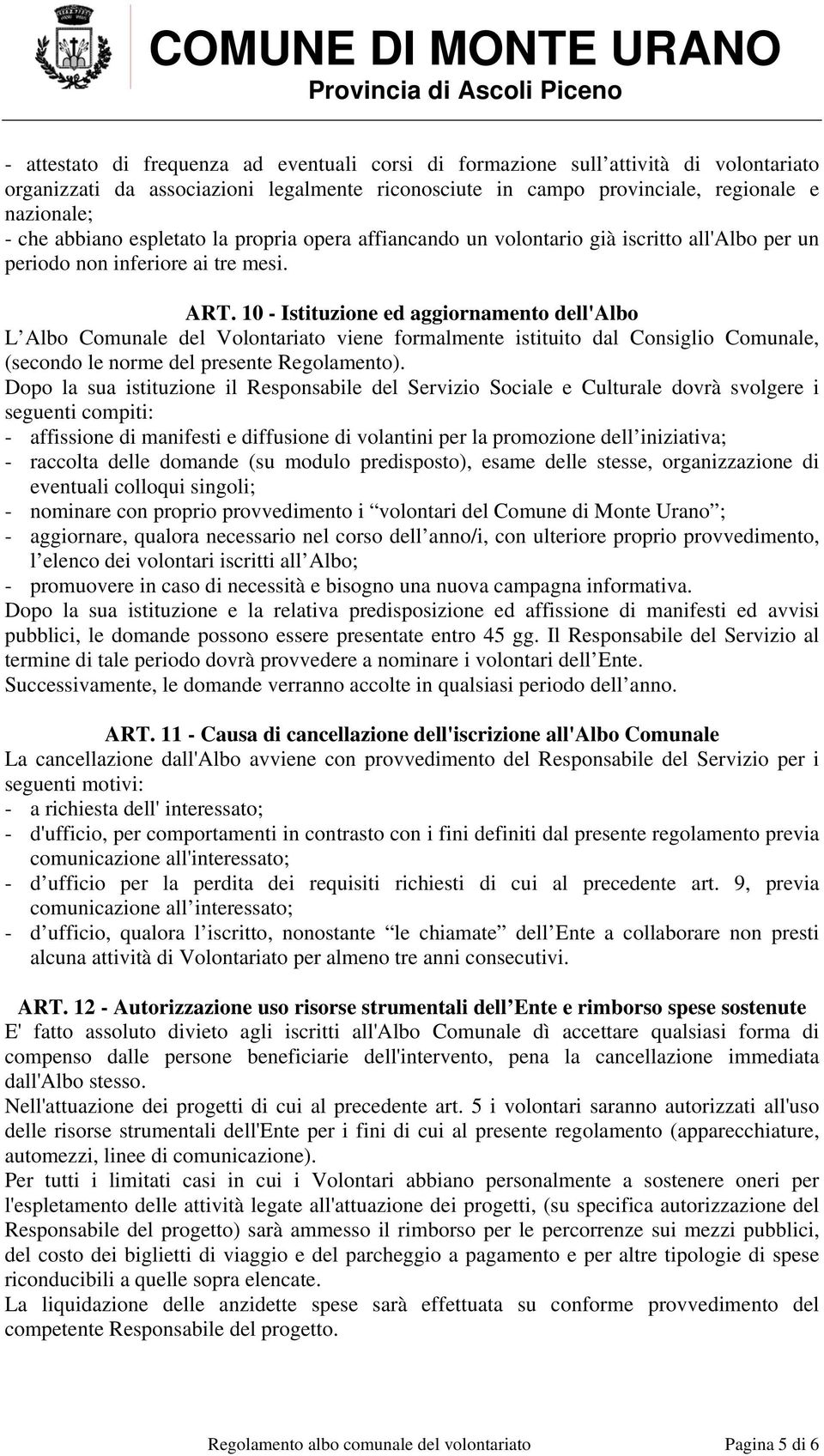 10 - Istituzione ed aggiornamento dell'albo L Albo Comunale del Volontariato viene formalmente istituito dal Consiglio Comunale, (secondo le norme del presente Regolamento).