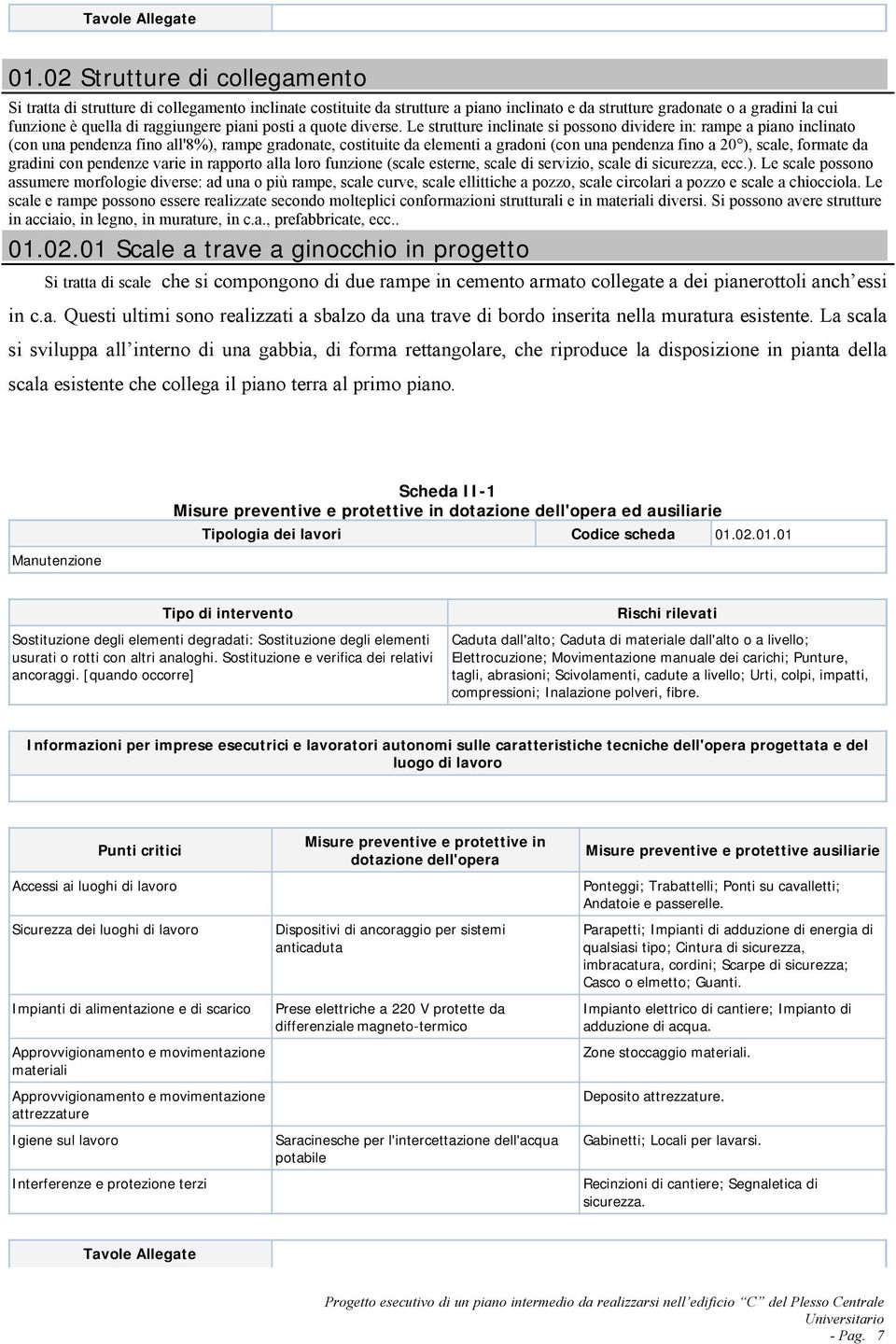 Le strutture inclinate si possono dividere in: rampe a piano inclinato (con una pendenza fino all'8%), rampe gradonate, costituite da elementi a gradoni (con una pendenza fino a 20 ), scale, formate