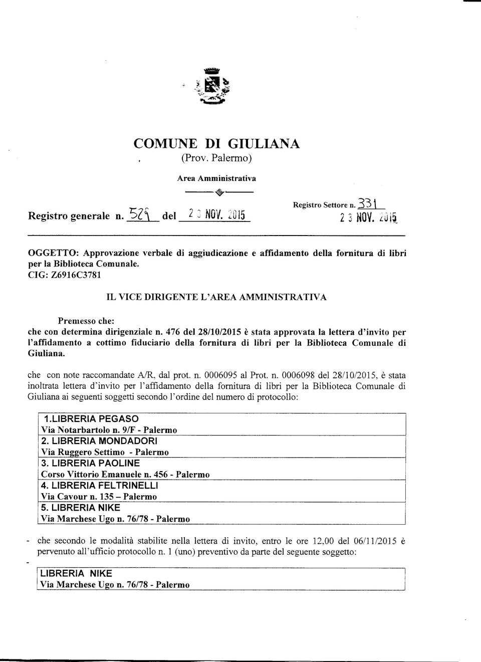 CIG: Z6916C3781 IL VICE DIRIGENTE L'AREA AMMINISTRATIVA Premesso che: che con determina dirigenziale n.