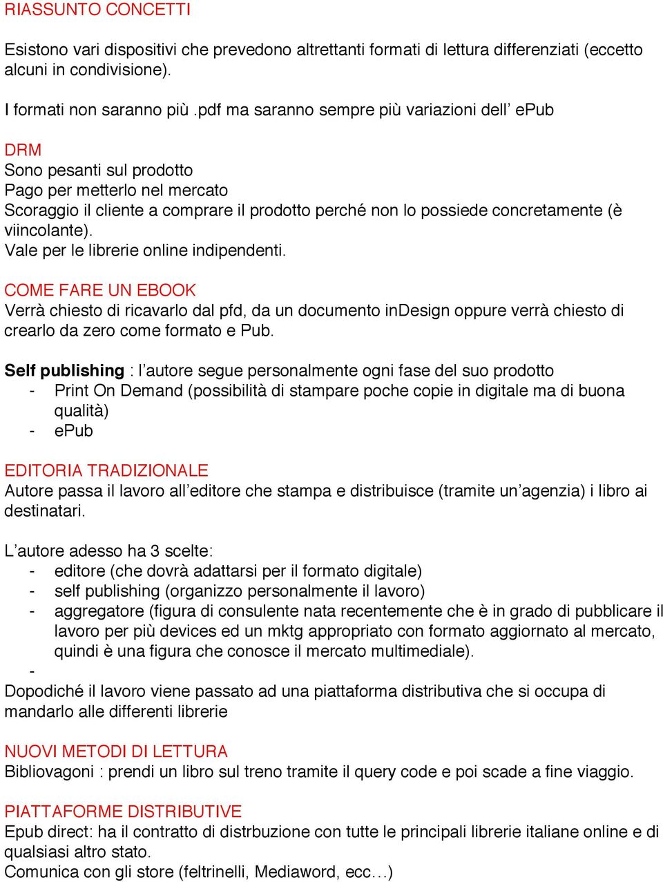 viincolante). Vale per le librerie online indipendenti. COME FARE UN EBOOK Verrà chiesto di ricavarlo dal pfd, da un documento indesign oppure verrà chiesto di crearlo da zero come formato e Pub.