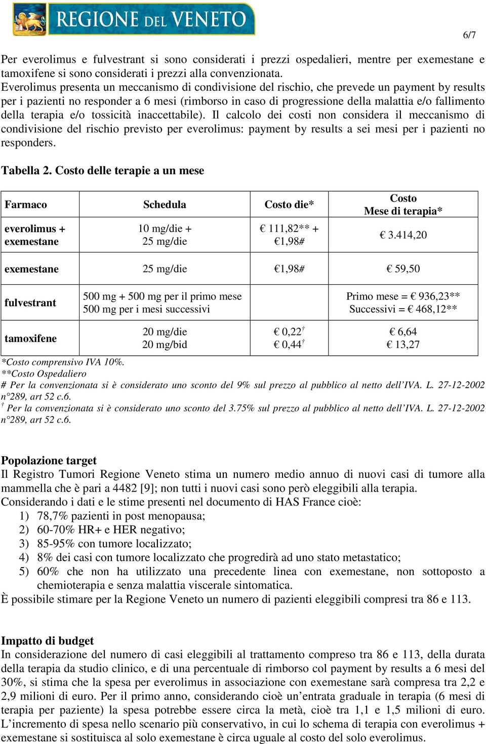 della terapia e/o tossicità inaccettabile).