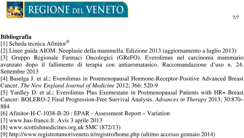 ; Everolimus in Postmenopausal Hormone-Receptor-Positive Advanced Breast Cancer. The New England Journal of Medicine 2012; 366: 520-9 [5] Yardley D. et al.