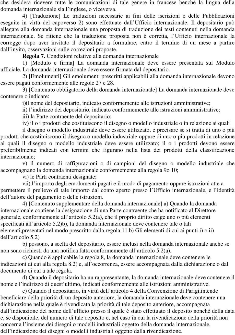 Il depositario può allegare alla domanda internazionale una proposta di traduzione dei testi contenuti nella domanda internazionale.