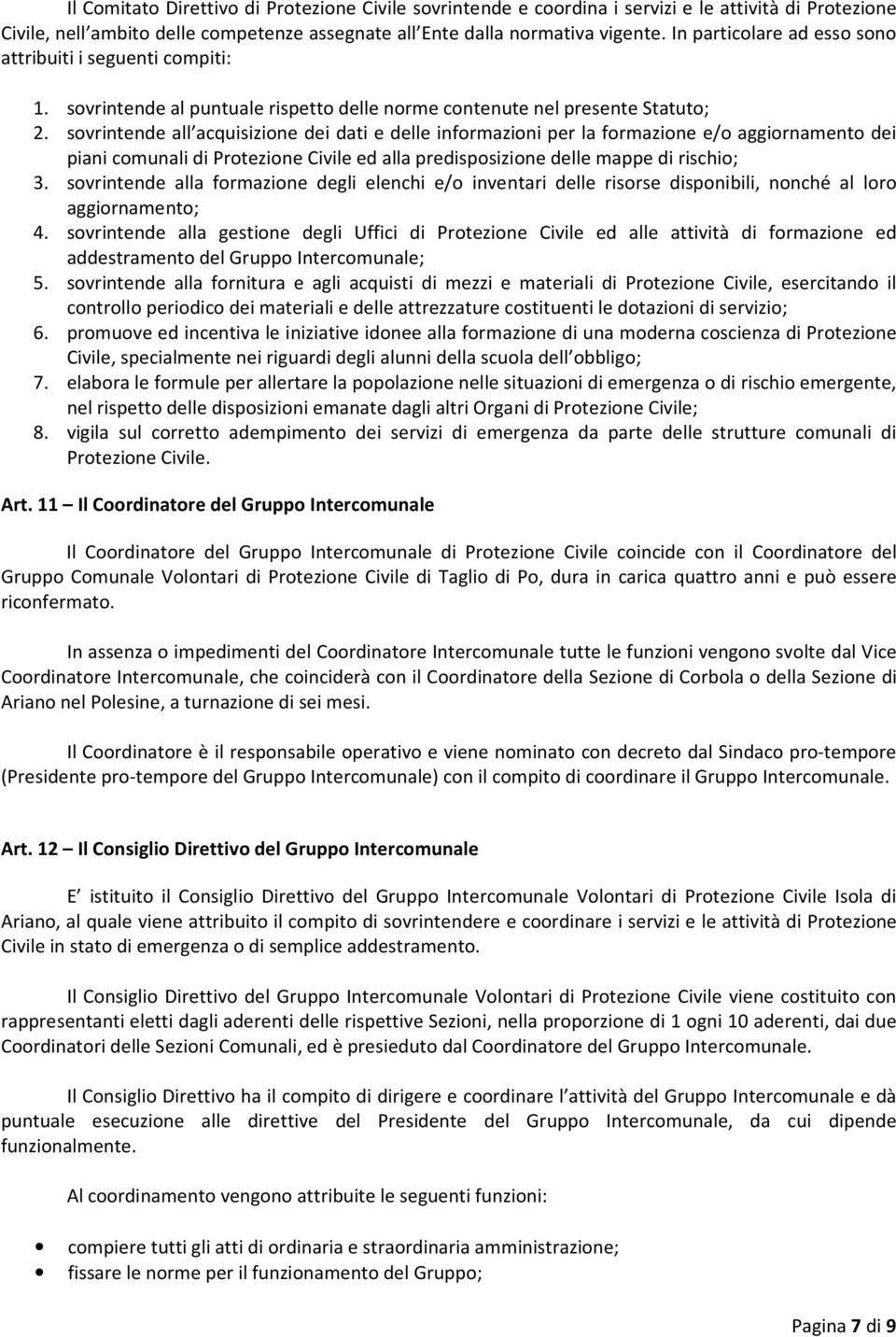 sovrintende all acquisizione dei dati e delle informazioni per la formazione e/o aggiornamento dei piani comunali di Protezione Civile ed alla predisposizione delle mappe di rischio; 3.