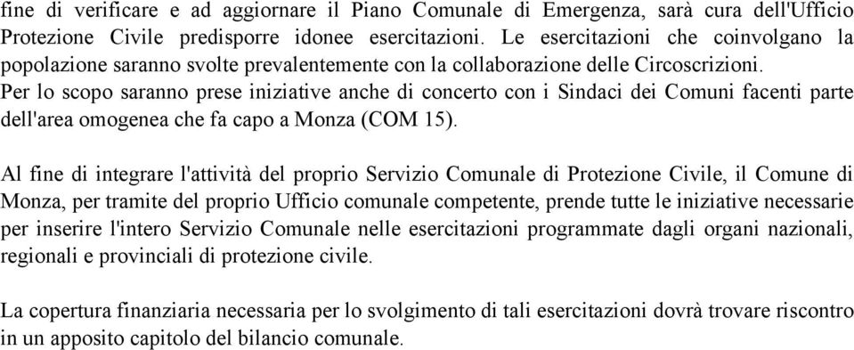 Per lo scopo saranno prese iniziative anche di concerto con i Sindaci dei Comuni facenti parte dell'area omogenea che fa capo a Monza (COM 15).