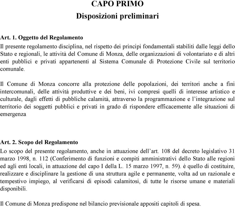 di volontariato e di altri enti pubblici e privati appartenenti al Sistema Comunale di Protezione Civile sul territorio comunale.