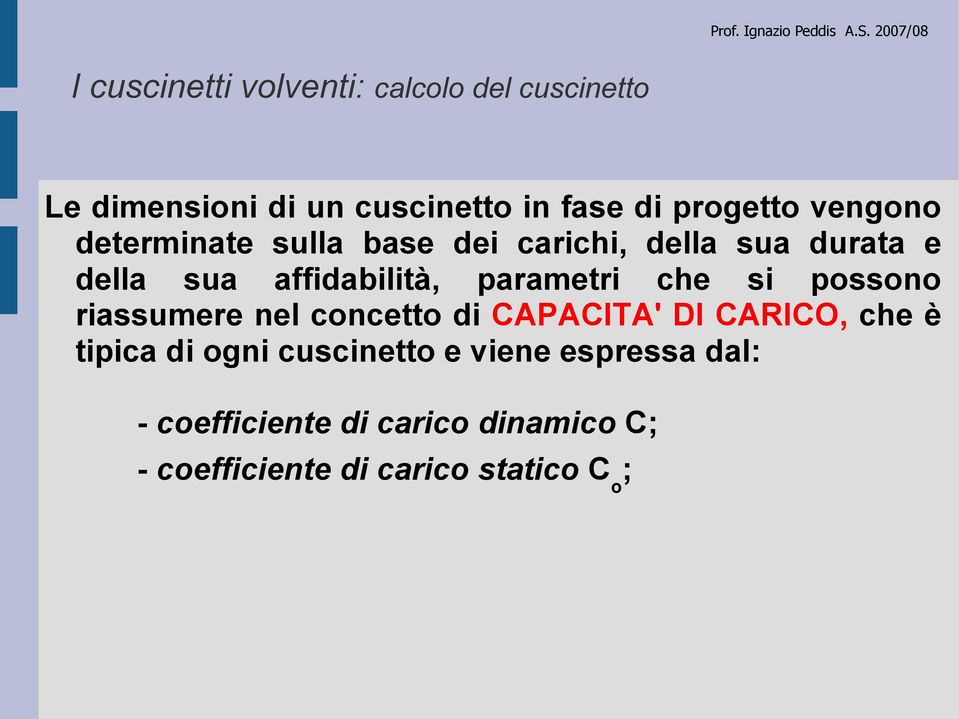 che si possono riassumere nel concetto di CAPACITA' DI CARICO, che è tipica di ogni cuscinetto e