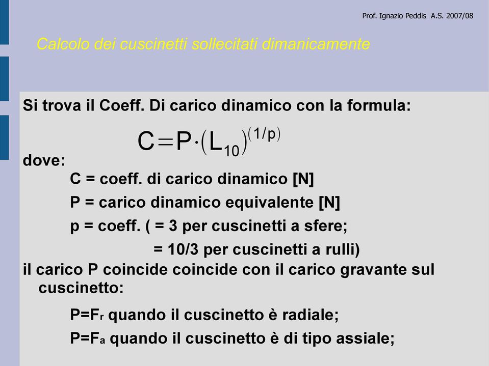 di carico dinamico [N] P = carico dinamico equivalente [N] p = coeff.