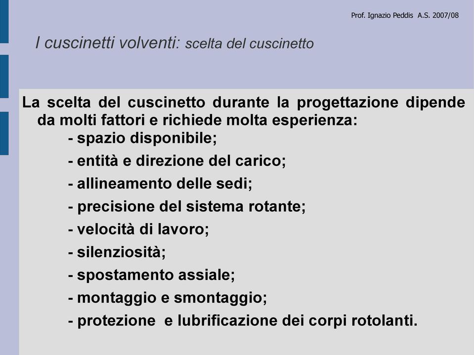 carico; - allineamento delle sedi; - precisione del sistema rotante; - velocità di lavoro; -