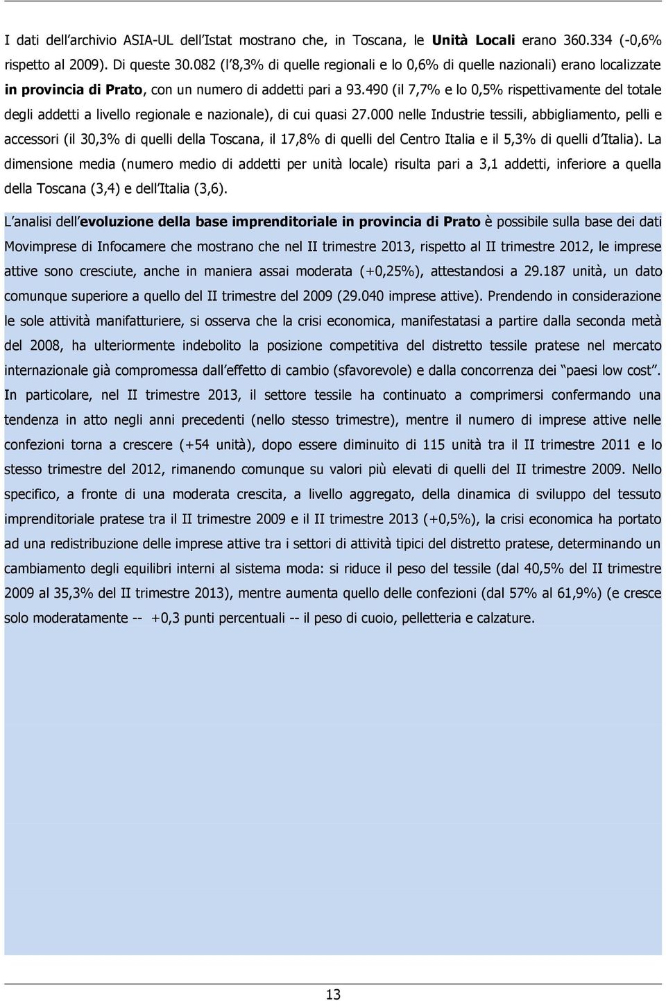 490 (il 7,7% e lo 0,5% rispettivamente del totale degli addetti a livello regionale e nazionale), di cui quasi 27.