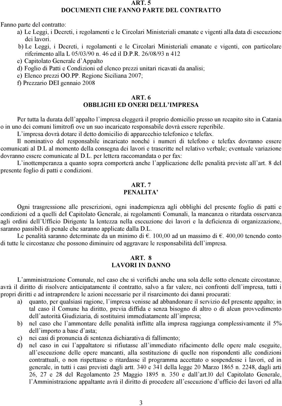 26/08/93 n 412 e) Capitolato Generale d Appalto d) Foglio di Patti e Condizioni ed elenco prezzi unitari ricavati da analisi; e) Elenco prezzi OO.PP.