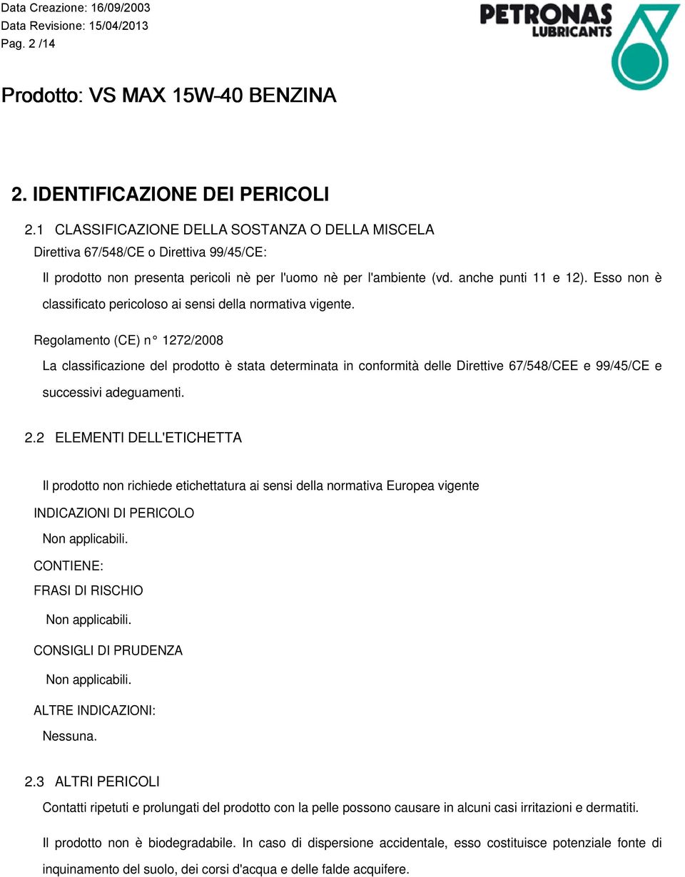 Esso non è classificato pericoloso ai sensi della normativa vigente.