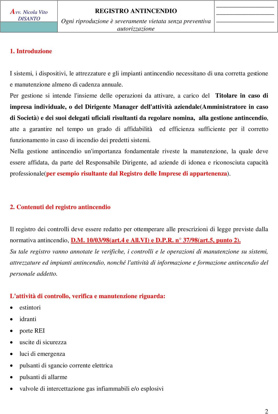 Società) e dei suoi delegati uficiali risultanti da regolare nomina, alla gestione antincendio, atte a garantire nel tempo un grado di affidabilità ed efficienza sufficiente per il corretto