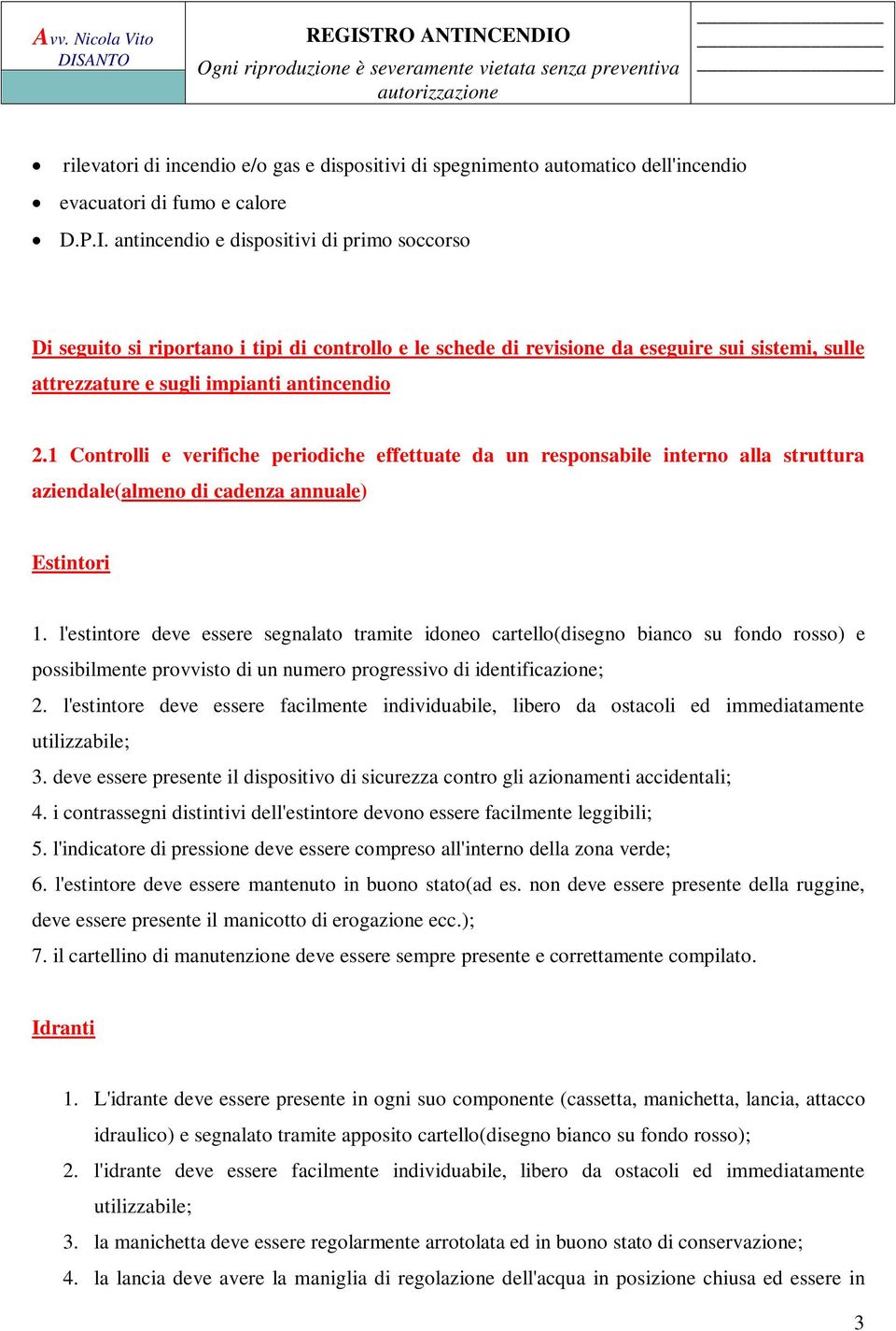 1 Controlli e verifiche periodiche effettuate da un responsabile interno alla struttura aziendale(almeno di cadenza annuale) Estintori 1.